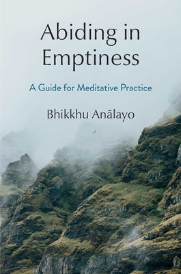 Abiding in Emptiness: A Guide for Meditative Practice by Analayo, Bhikkhu