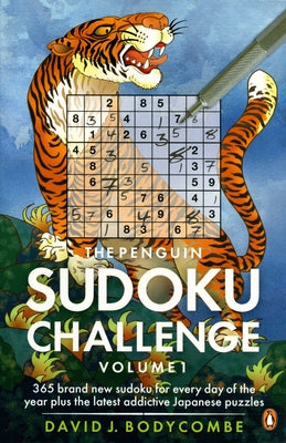 The Penguin Sudoku Challengem Volume 1: 365 Brand New Sudoku for Every Day of the Year Plus the Latest Addictive Japanese Puzzles by Bodycombe, David J.