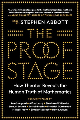 The Proof Stage: How Theater Reveals the Human Truth of Mathematics by Abbott, Stephen