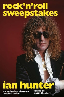 Rock 'n' Roll Sweepstakes: The Authorised Biography of Ian Hunter (Volume 2) by Devine, Campbell