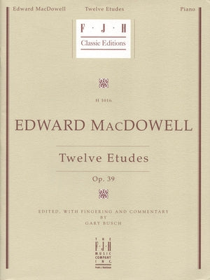 Edward MacDowell -- Twelve Etudes, Op. 39 by MacDowell, Edward