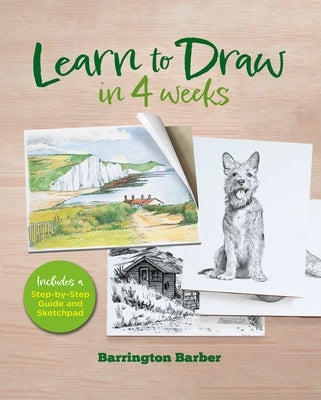 Learn to Draw in 4 Weeks: Includes a Step-By-Step Guide and Sketchpad by Barber, Barrington