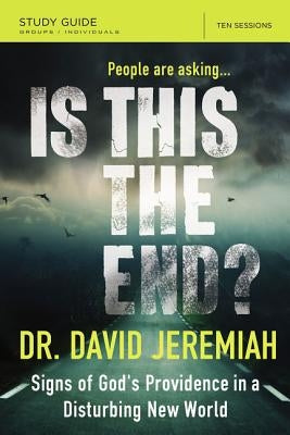 Is This the End? Bible Study Guide: Signs of God's Providence in a Disturbing New World by Jeremiah, David
