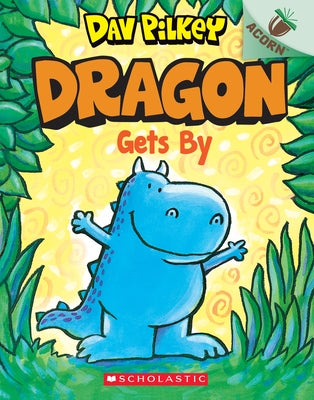 Dragon Gets By: An Acorn Book (Dragon #3): From the Creator of Dog Man: Volume 3 by Pilkey, Dav