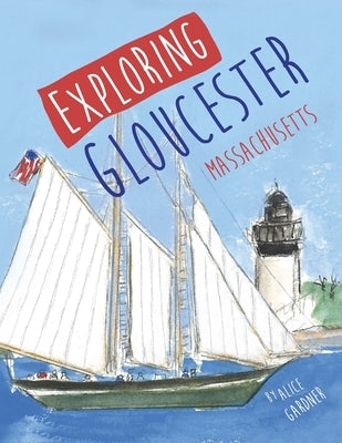 Exploring Gloucester, Massachusetts by Gardner, Alice
