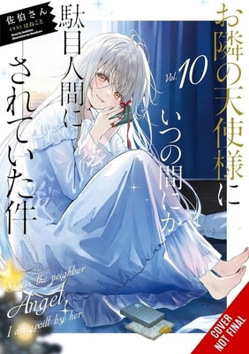 The Angel Next Door Spoils Me Rotten, Vol. 10 (Light Novel) by Saekisan