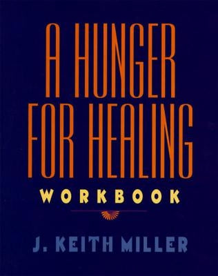 A Hunger for Healing Workbook by Miller, J. Keith