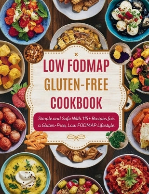 Low FODMAP Gluten-Free Cookbook: Simple and Safe With 115+ Recipes for a Gluten-Free, Low FODMAP Lifestyle by Georg, Heinz