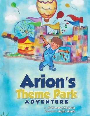 Arion's Theme Park Adventure by Kukadia, A. Thanaraj