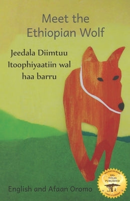Meet the Ethiopian Wolf: Africa's Most Endangered Carnivore in Afaan Oromo and English by Kurtz, Jane