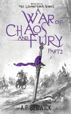 A War Of Chaos And Fury - Part 2 by Beswick, A. P.