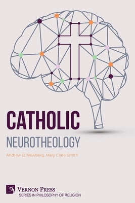 Catholic Neurotheology by Newberg, Andrew B.