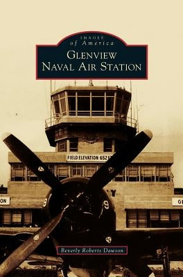 Glenview Naval Air Station by Dawson, Beverly Roberts