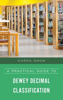 A Practical Guide to Dewey Decimal Classification by Snow, Karen