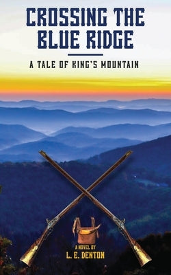 Crossing the Blue Ridge: A Tale of King's Mountain by Denton, L. E.