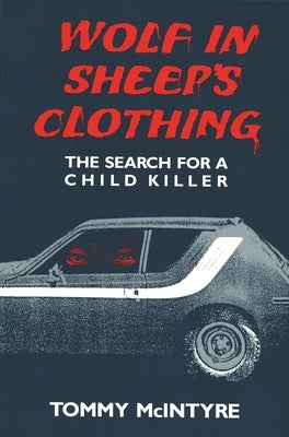 Wolf in Sheep's Clothing: The Search for a Child Killer by McIntyre, Tommy