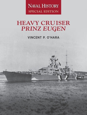 Heavy Cruiser Prinz Eugen: Naval History Special Edition by Ohara, Vincent