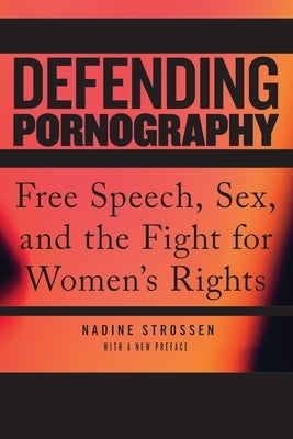 Defending Pornography: Free Speech, Sex, and the Fight for Women's Rights by Strossen, Nadine