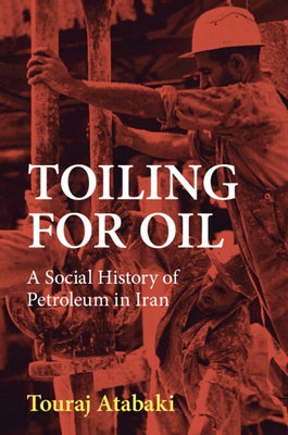 Toiling for Oil by Atabaki, Touraj