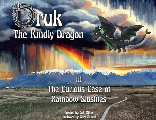 Druk The Kindly Dragon: The Curious Case of Rainbow Slushies by Milne, G. a.