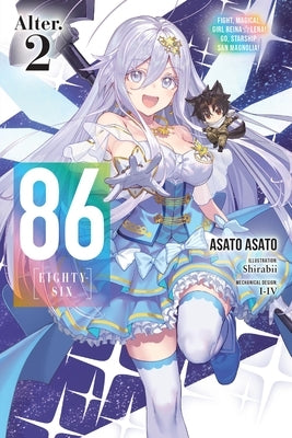 86--Eighty-Six Alter.2 (Light Novel): Fight, Magical Girl Reina Lena! Go, Starship San Magnolia! by Asato, Asato