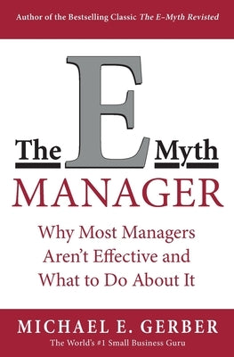 The E-Myth Manager: Why Most Managers Don't Work and What to Do about It by Gerber, Michael E.