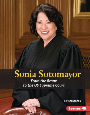 Sonia Sotomayor: From the Bronx to the Us Supreme Court by Sonneborn, Liz