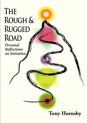 The Rough and Rugged Road: Personal Reflections on Initiation by Hornsby, Tony