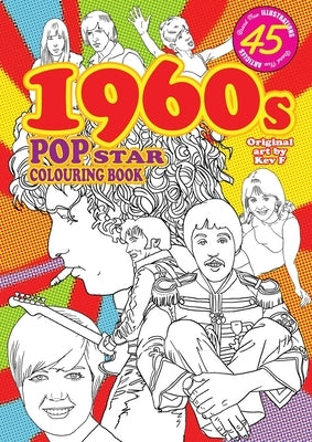 1960s Pop Star Colouring Book: 45 all new images and articles - colouring fun & pop history by Sutherland, Kev F.