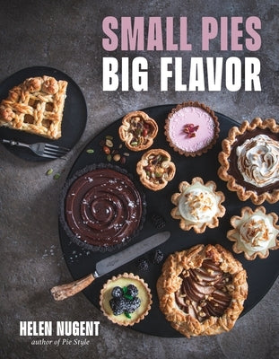 Small Pies, Big Flavor: 60 Big Flavor Bakes for 1 or 2 by Nugent, Helen