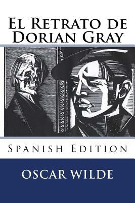 El Retrato de Dorian Gray (Spanish Edition) by Wilde, Oscar