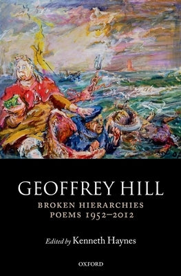 Broken Hierarchies: Poems 1952-2012 by Hill, Geoffrey
