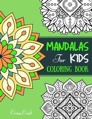 Mandala for Kids Coloring Book: A Coloring Book (Relaxation Coloring for Kids) Pretty, Unique, Easy Coloring Pages for Boys & Girls with Adorable Flor by Craft, Crazy