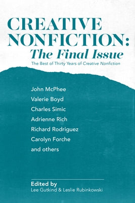 Creative Nonfiction: The Final Issue: The Best of Thirty Years of Creative Nonfiction by Gutkind, Lee