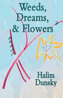 Weeds, Dreams, & Flowers by Dunsky, Halim