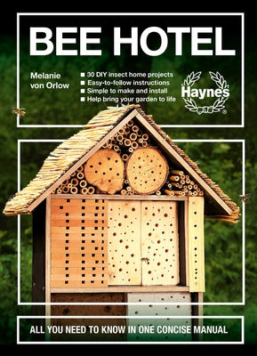 Bee Hotel: All You Need to Know in One Concise Manual: 30 DIY Insect Home Projects - Easy-To-Follow Instructions - Simple to Make by Von Orlow, Melanie