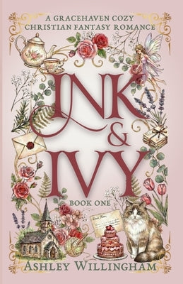 Ink and Ivy: A Cozy Christian Fantasy Romance by Willingham, Ashley