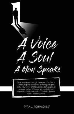 A Voice, A Soul, A Man Speaks by Robinson, Tyra J., Sr.