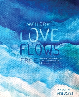 Where Love Flows Free by Arbuckle, Kristin