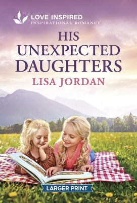 His Unexpected Daughters: An Uplifting Inspirational Romance by Jordan, Lisa