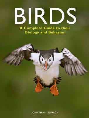 Birds: A Complete Guide to Their Biology and Behavior by Elphick, Jonathan