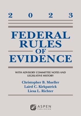 Federal Rules of Evidence: With Advisory Committee Notes and Legislative History 2023 by Mueller, Christopher B.