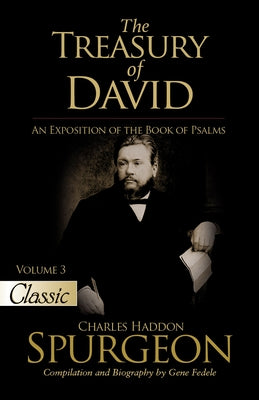 The Treasury of David: An Exposition of the Book of Psalms Volume 3 Psalms 28-41 by Spurgeon, Charles H.