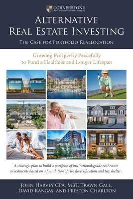 Alternative Real Estate Investing: The Case for Portfolio Reallocation by Harvey Cpa Mbt, John