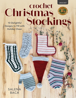 Crochet Christmas Stockings: 10 Delightful Designs to Fill with Holiday Cheer by Baca, Salena