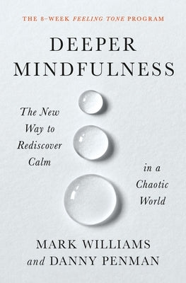 Deeper Mindfulness: The New Way to Rediscover Calm in a Chaotic World by Williams, Mark