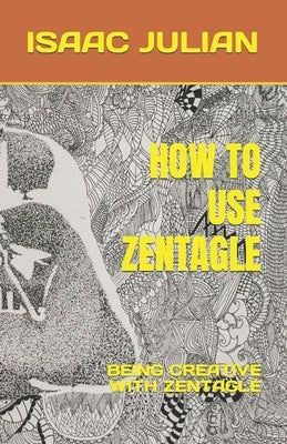 How to Use Zentagle: Being Creative with Zentagle by Julian, Isaac