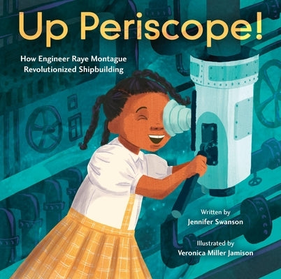 Up Periscope!: How Engineer Raye Montague Revolutionized Shipbuilding by Swanson, Jennifer