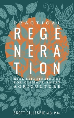 Practical Regeneration: Realistic Strategies for Climate Smart Agriculture by Gillespie, Scott