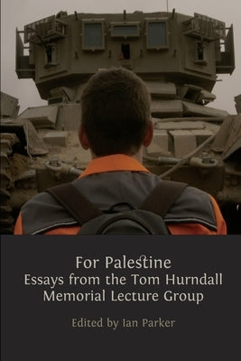 For Palestine: Essays from the Tom Hurndall Memorial Lecture Group by Parker, Ian